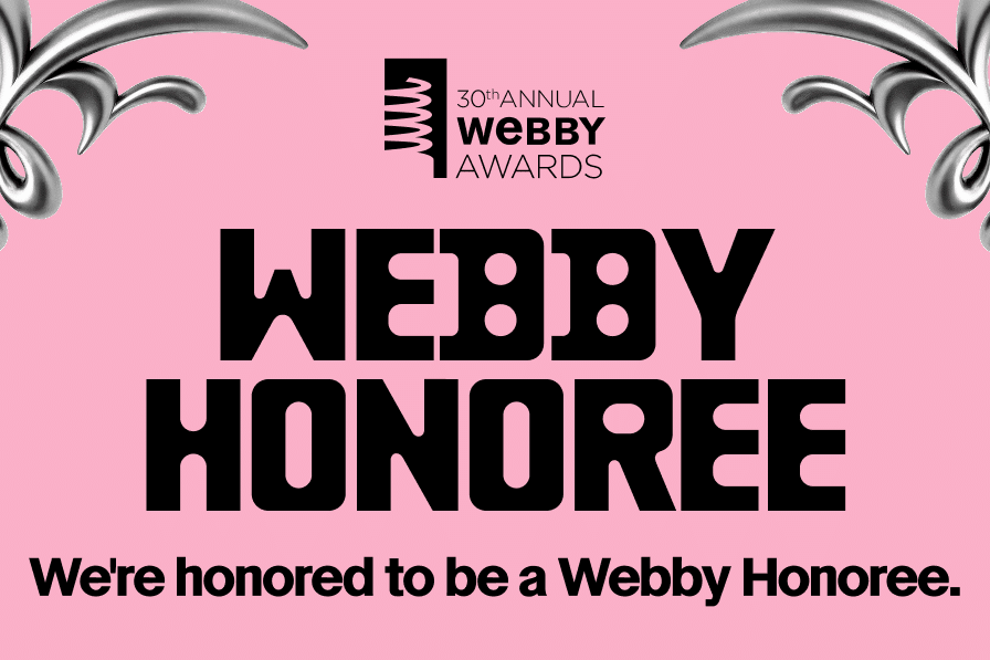 Nous sommes honorés d'avoir été sélectionnés pour les Webby Awards